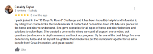 A five-star 2023 Google review from Cassidy Taylor praises the 30 Days to Round challenge for improving horse riding. Cassidy describes clear instruction, helpful scenarios, and gratitude for the course’s positive impact.