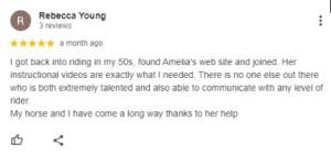 A Google review by Rebecca Young praises Amelia’s Sitting Trot Challenge instructional riding videos for their clarity and effectiveness, stating her horse and she have improved greatly with Amelia’s help. The review has a 5-star rating.
